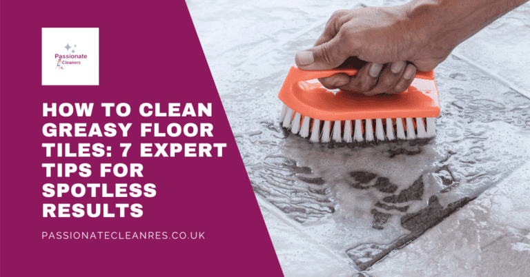 How to Clean Greasy Floor Tiles: 7 Expert Tips for Spotless Results
